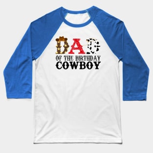 Dad of The Birthday Cowboy 1st First Birthday Cowboy Western Rodeo Party Baseball T-Shirt